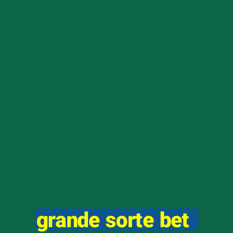 grande sorte bet